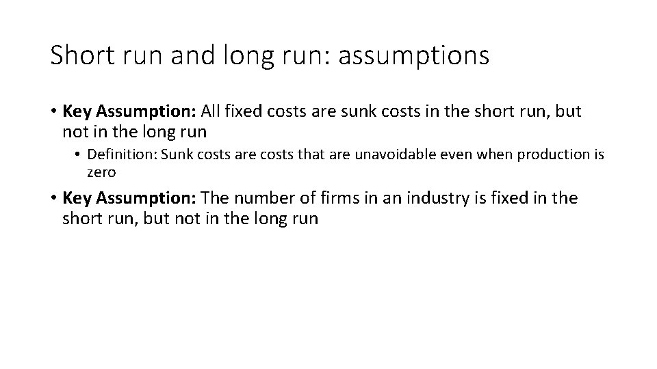 Short run and long run: assumptions • Key Assumption: All fixed costs are sunk