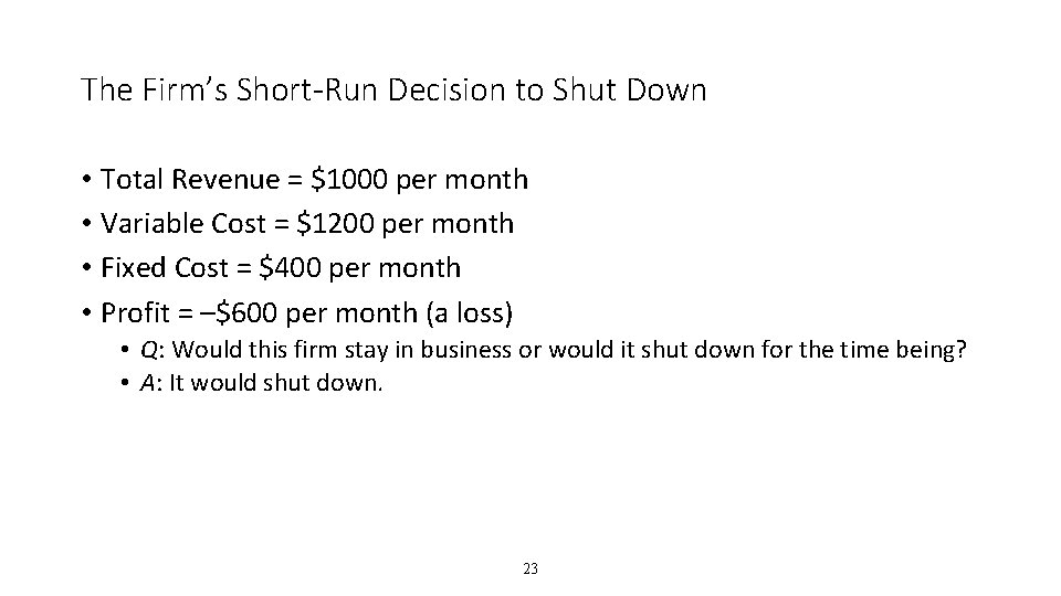 The Firm’s Short-Run Decision to Shut Down • Total Revenue = $1000 per month