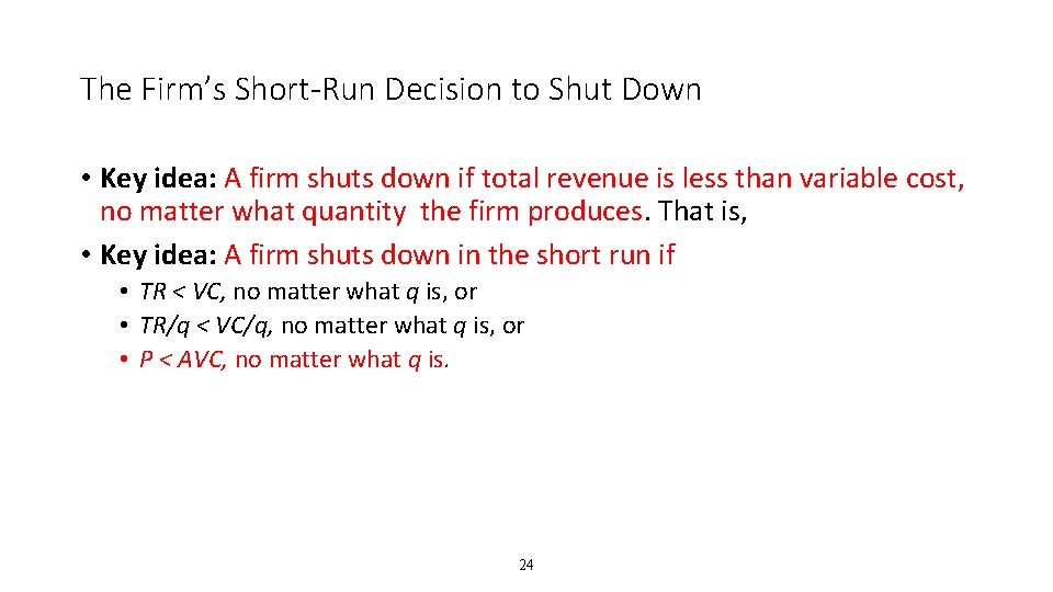 The Firm’s Short-Run Decision to Shut Down • Key idea: A firm shuts down