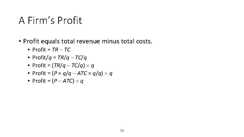 A Firm’s Profit • Profit equals total revenue minus total costs. • • •