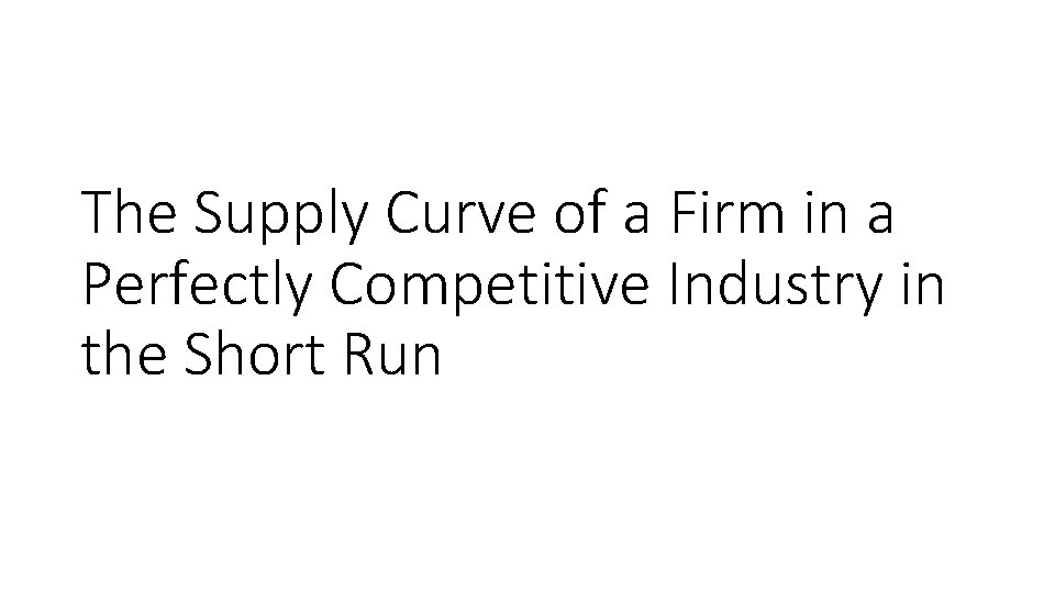 The Supply Curve of a Firm in a Perfectly Competitive Industry in the Short