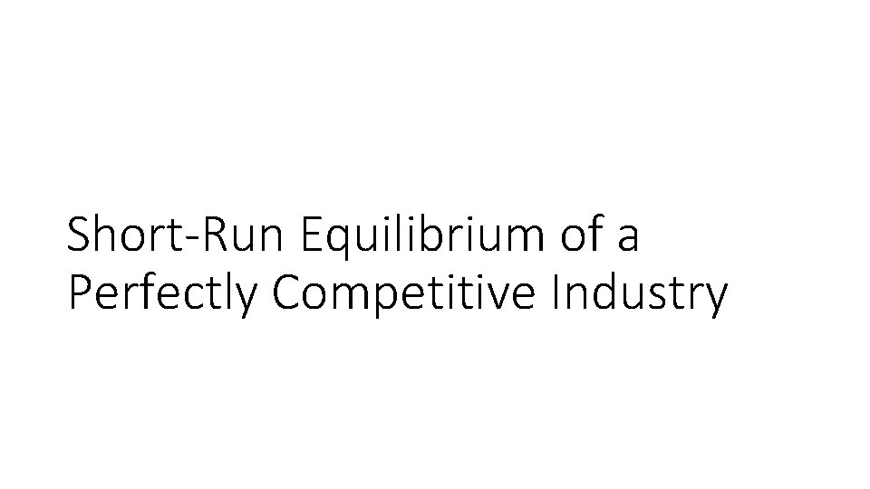 Short-Run Equilibrium of a Perfectly Competitive Industry 