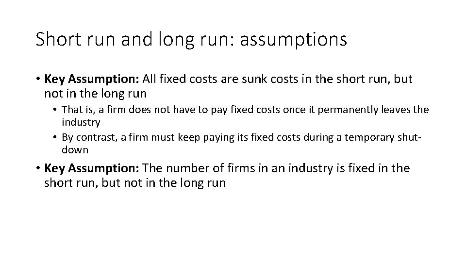 Short run and long run: assumptions • Key Assumption: All fixed costs are sunk