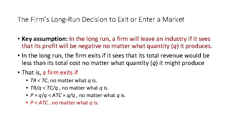 The Firm’s Long-Run Decision to Exit or Enter a Market • Key assumption: In