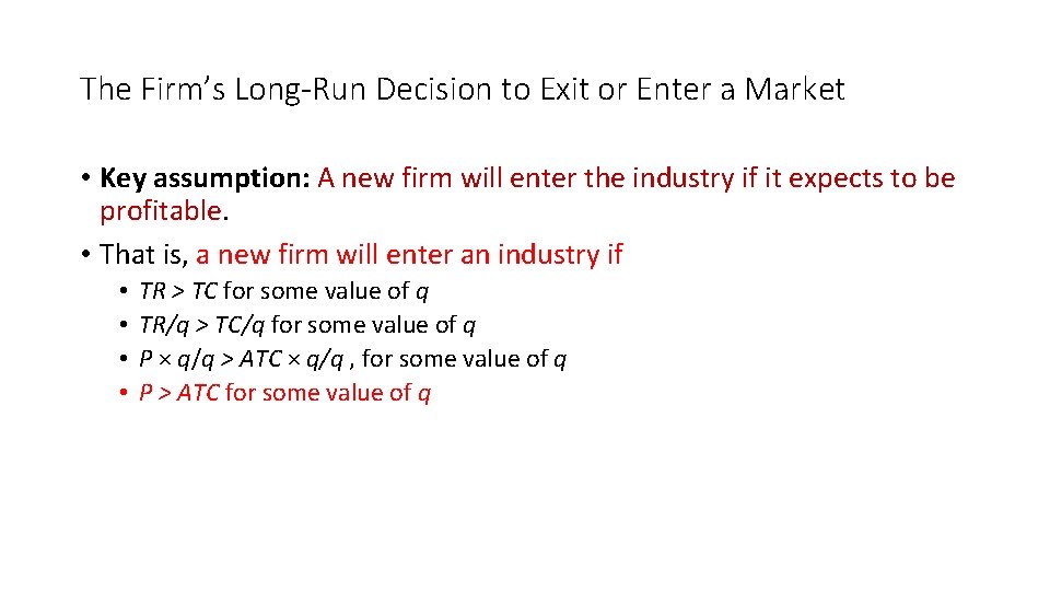 The Firm’s Long-Run Decision to Exit or Enter a Market • Key assumption: A