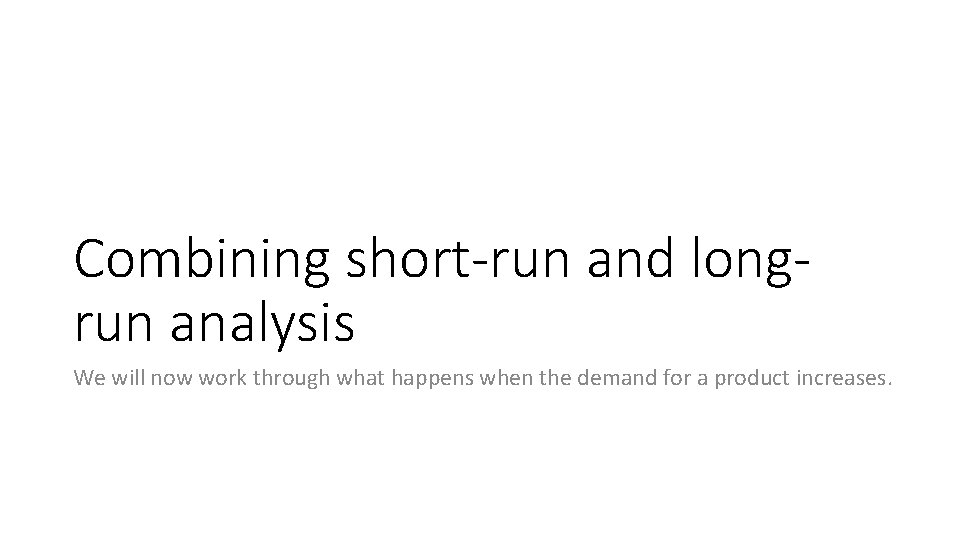 Combining short-run and longrun analysis We will now work through what happens when the