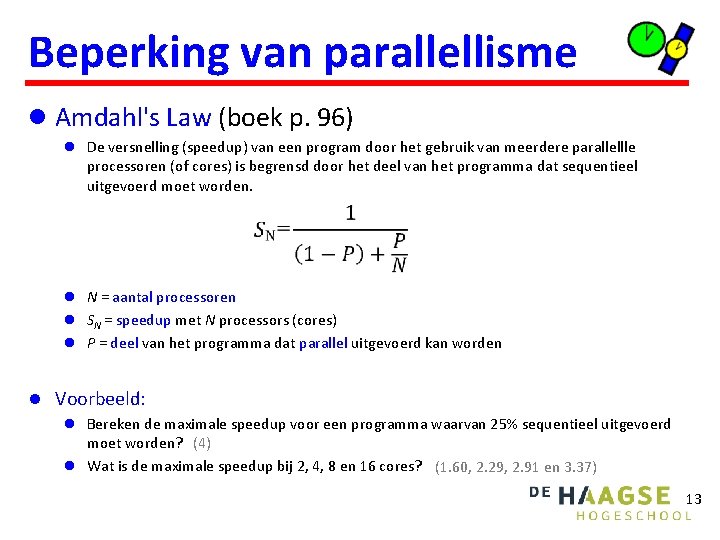 Beperking van parallellisme l Amdahl's Law (boek p. 96) l De versnelling (speedup) van