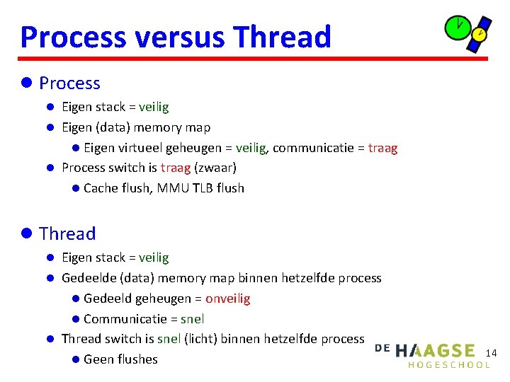 Process versus Thread l Process l Eigen stack = veilig l Eigen (data) memory