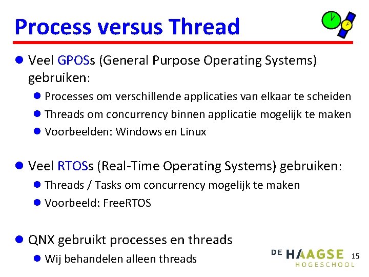 Process versus Thread l Veel GPOSs (General Purpose Operating Systems) gebruiken: l Processes om