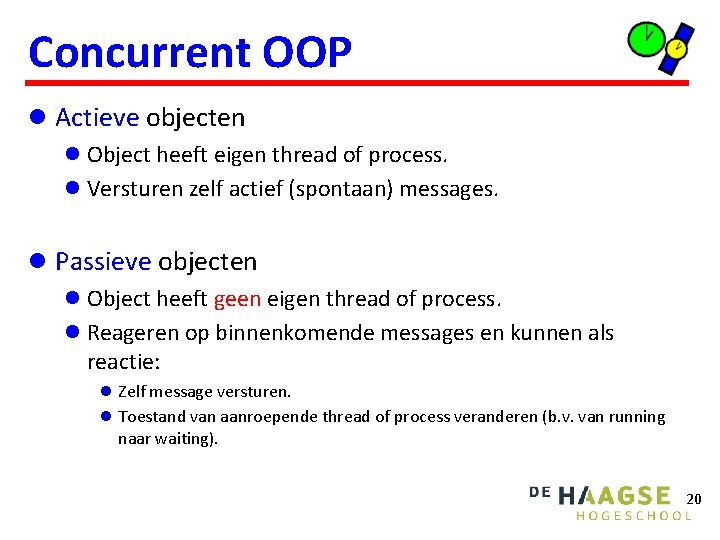 Concurrent OOP l Actieve objecten l Object heeft eigen thread of process. l Versturen