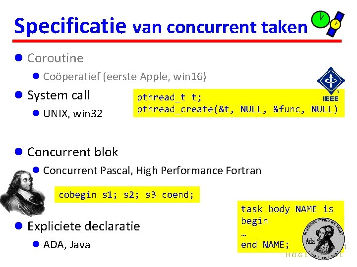 Specificatie van concurrent taken l Coroutine l Coöperatief (eerste Apple, win 16) l System