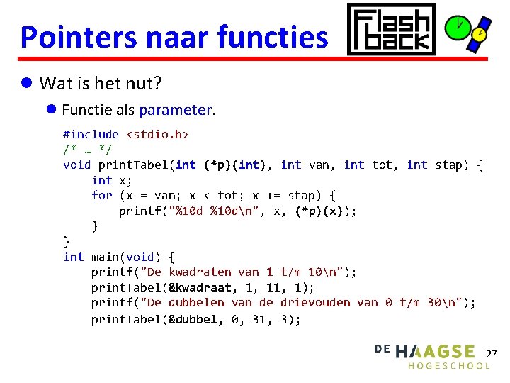 Pointers naar functies l Wat is het nut? l Functie als parameter. #include <stdio.