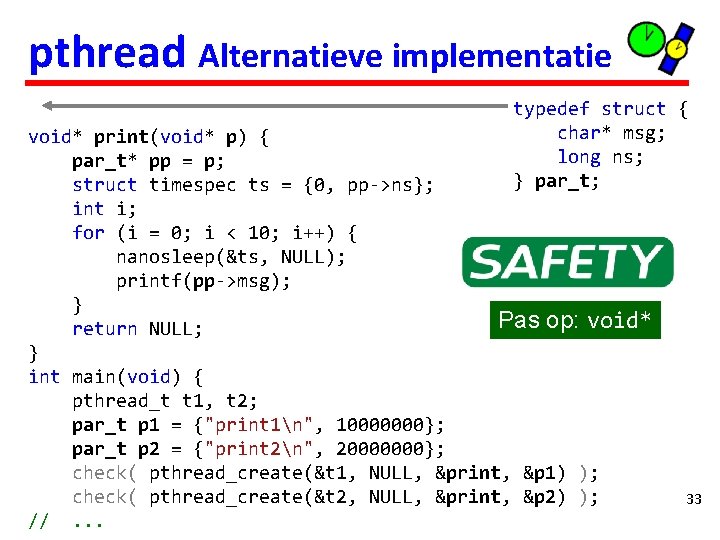 pthread Alternatieve implementatie typedef struct { char* msg; long ns; } par_t; void* print(void*