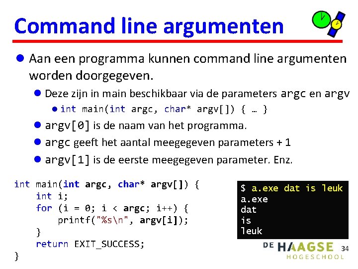 Command line argumenten l Aan een programma kunnen command line argumenten worden doorgegeven. l