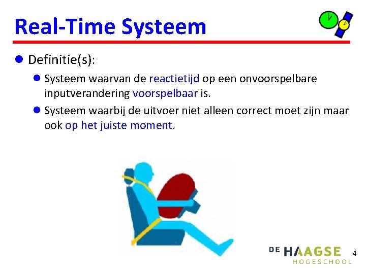 Real-Time Systeem l Definitie(s): l Systeem waarvan de reactietijd op een onvoorspelbare inputverandering voorspelbaar