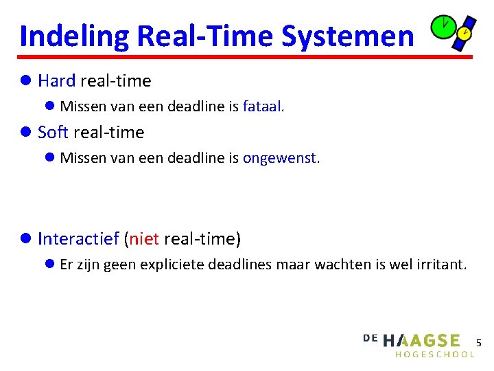 Indeling Real-Time Systemen l Hard real-time l Missen van een deadline is fataal. l