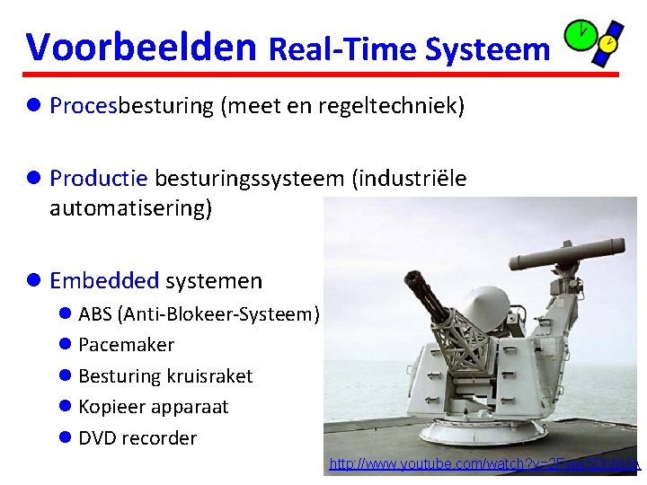 Voorbeelden Real-Time Systeem l Procesbesturing (meet en regeltechniek) l Productie besturingssysteem (industriële automatisering) l