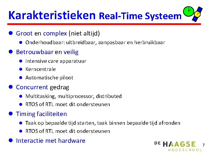 Karakteristieken Real-Time Systeem l Groot en complex (niet altijd) l Onderhoudbaar: uitbreidbaar, aanpasbaar en