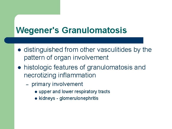 Wegener's Granulomatosis l l distinguished from other vasculitides by the pattern of organ involvement Wegener's Granulomatosis l l distinguished from other vasculitides by the pattern of organ involvement