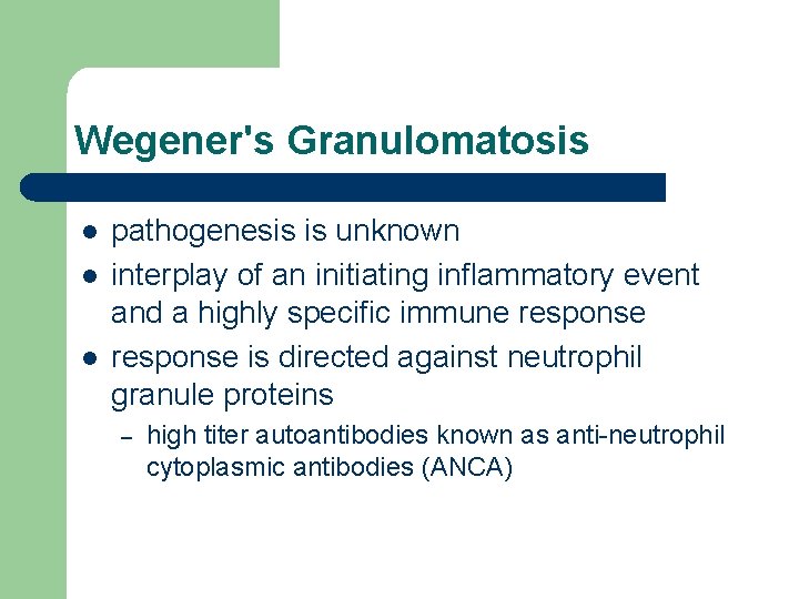Wegener's Granulomatosis l l l pathogenesis is unknown interplay of an initiating inflammatory event Wegener's Granulomatosis l l l pathogenesis is unknown interplay of an initiating inflammatory event