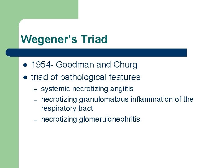 Wegener’s Triad l l 1954 - Goodman and Churg triad of pathological features – Wegener’s Triad l l 1954 - Goodman and Churg triad of pathological features –