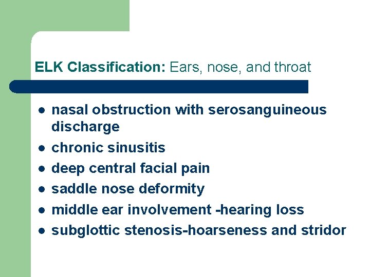 ELK Classification: Ears, nose, and throat l l l nasal obstruction with serosanguineous discharge ELK Classification: Ears, nose, and throat l l l nasal obstruction with serosanguineous discharge