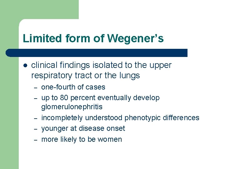 Limited form of Wegener’s l clinical findings isolated to the upper respiratory tract or Limited form of Wegener’s l clinical findings isolated to the upper respiratory tract or