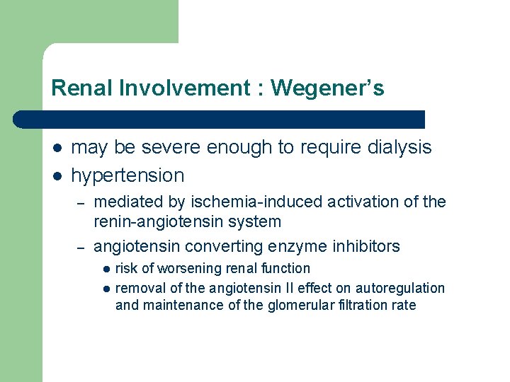 Renal Involvement : Wegener’s l l may be severe enough to require dialysis hypertension Renal Involvement : Wegener’s l l may be severe enough to require dialysis hypertension