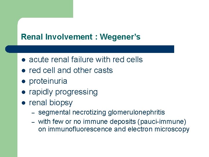 Renal Involvement : Wegener’s l l l acute renal failure with red cells red Renal Involvement : Wegener’s l l l acute renal failure with red cells red