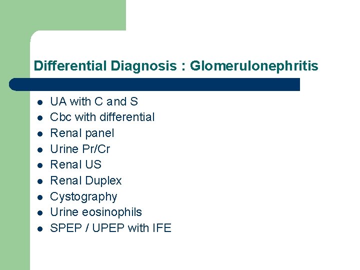 Differential Diagnosis : Glomerulonephritis l l l l l UA with C and S Differential Diagnosis : Glomerulonephritis l l l l l UA with C and S