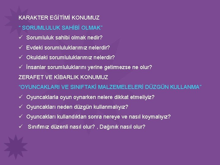 KARAKTER EĞİTİMİ KONUMUZ “ SORUMLULUK SAHİBİ OLMAK” ü Sorumluluk sahibi olmak nedir? ü Evdeki