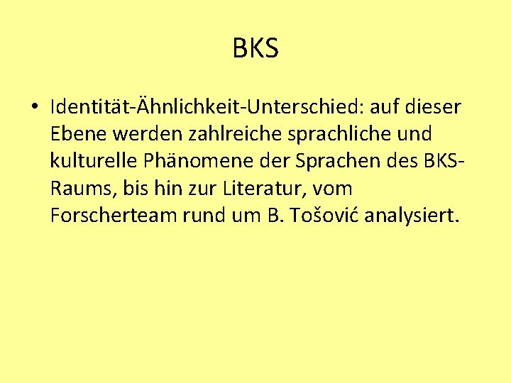 BKS • Identität-Ähnlichkeit-Unterschied: auf dieser Ebene werden zahlreiche sprachliche und kulturelle Phänomene der Sprachen