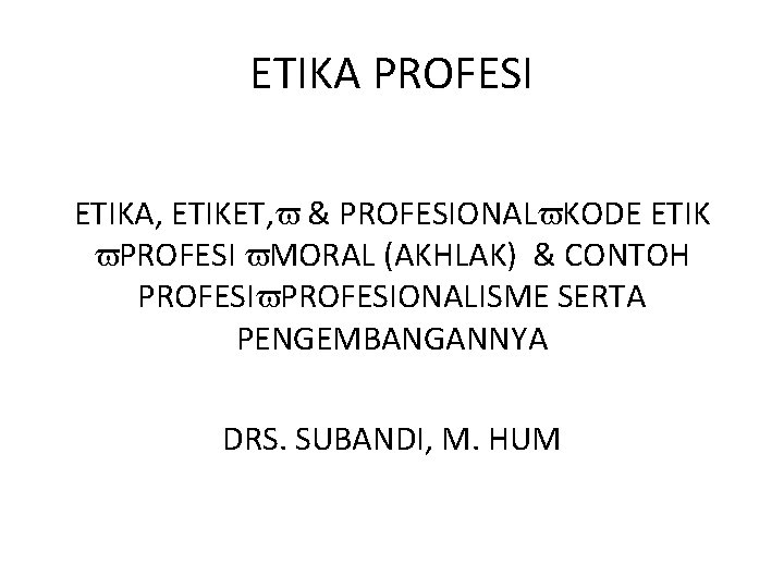 ETIKA PROFESI ETIKA, ETIKET, & PROFESIONAL KODE ETIK PROFESI MORAL (AKHLAK) & CONTOH PROFESIONALISME