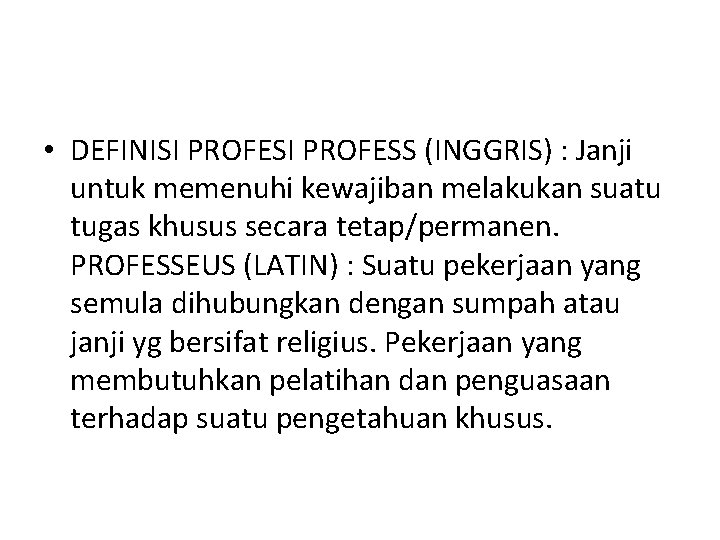  • DEFINISI PROFESS (INGGRIS) : Janji untuk memenuhi kewajiban melakukan suatu tugas khusus