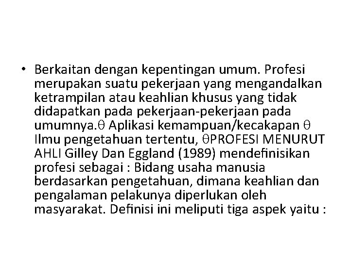  • Berkaitan dengan kepentingan umum. Profesi merupakan suatu pekerjaan yang mengandalkan ketrampilan atau