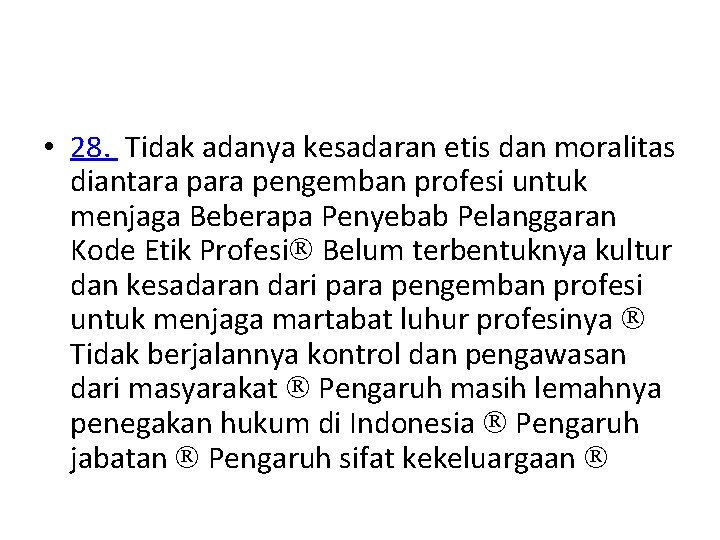  • 28. Tidak adanya kesadaran etis dan moralitas diantara pengemban profesi untuk menjaga