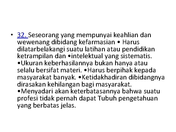  • 32. Seseorang yang mempunyai keahlian dan wewenang dibidang kefarmasian • Harus dilatarbelakangi