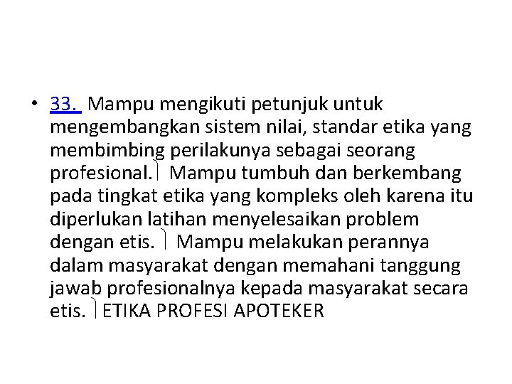  • 33. Mampu mengikuti petunjuk untuk mengembangkan sistem nilai, standar etika yang membimbing