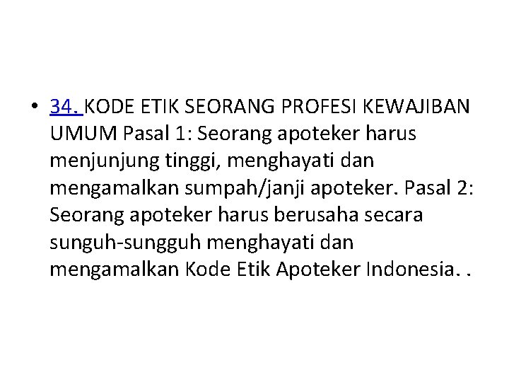  • 34. KODE ETIK SEORANG PROFESI KEWAJIBAN UMUM Pasal 1: Seorang apoteker harus