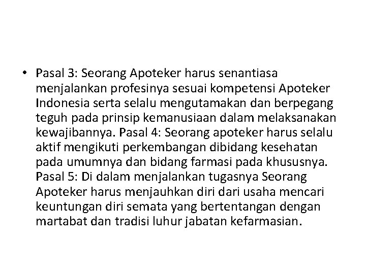  • Pasal 3: Seorang Apoteker harus senantiasa menjalankan profesinya sesuai kompetensi Apoteker Indonesia