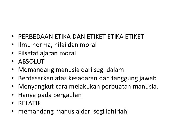  • • • PERBEDAAN ETIKA DAN ETIKET ETIKA ETIKET Ilmu norma, nilai dan