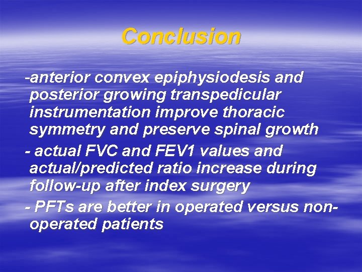 Conclusion -anterior convex epiphysiodesis and posterior growing transpedicular instrumentation improve thoracic symmetry and preserve