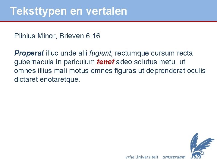 Teksttypen en vertalen Plinius Minor, Brieven 6. 16 Properat illuc unde alii fugiunt, rectumque