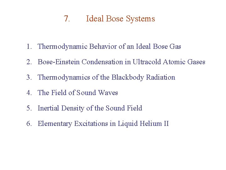 7. Ideal Bose Systems 1. Thermodynamic Behavior of an Ideal Bose Gas 2. Bose-Einstein
