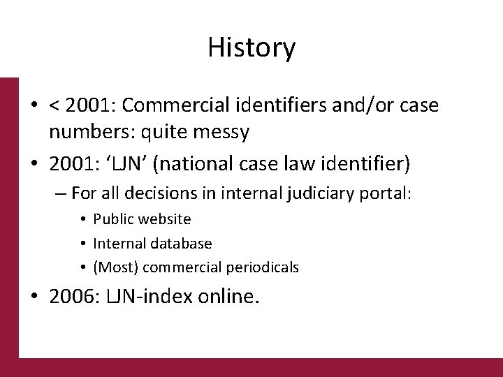 History • < 2001: Commercial identifiers and/or case numbers: quite messy • 2001: ‘LJN’