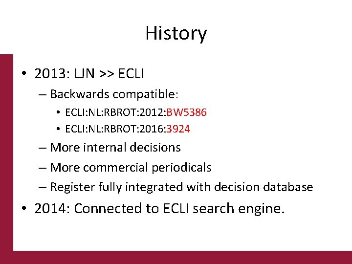 History • 2013: LJN >> ECLI – Backwards compatible: • ECLI: NL: RBROT: 2012: