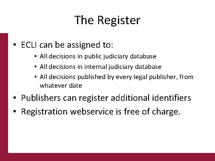 The Register • ECLI can be assigned to: • All decisions in public judiciary