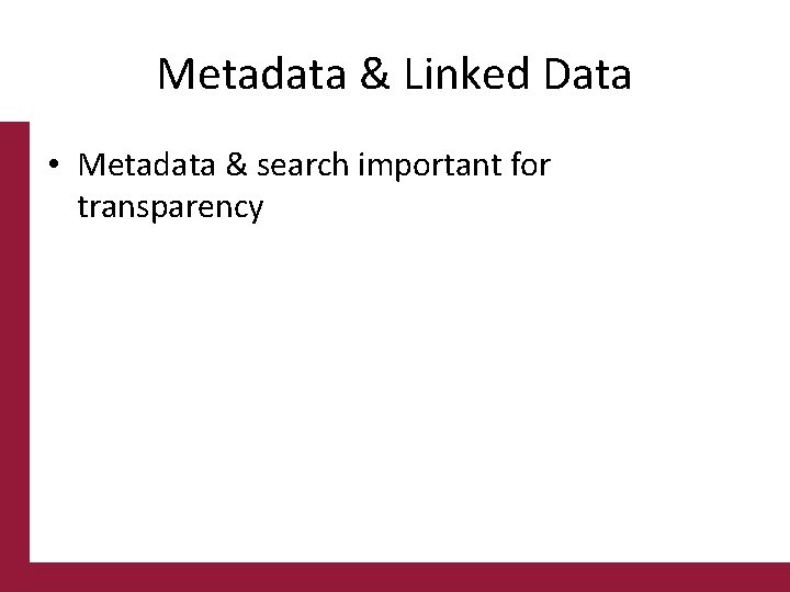 Metadata & Linked Data • Metadata & search important for transparency 