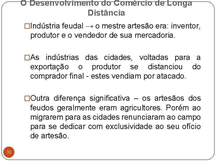 O Desenvolvimento do Comércio de Longa Distância �Indústria feudal → o mestre artesão era: