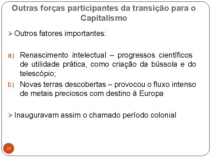 Outras forças participantes da transição para o Capitalismo Ø Outros fatores importantes: a) Renascimento